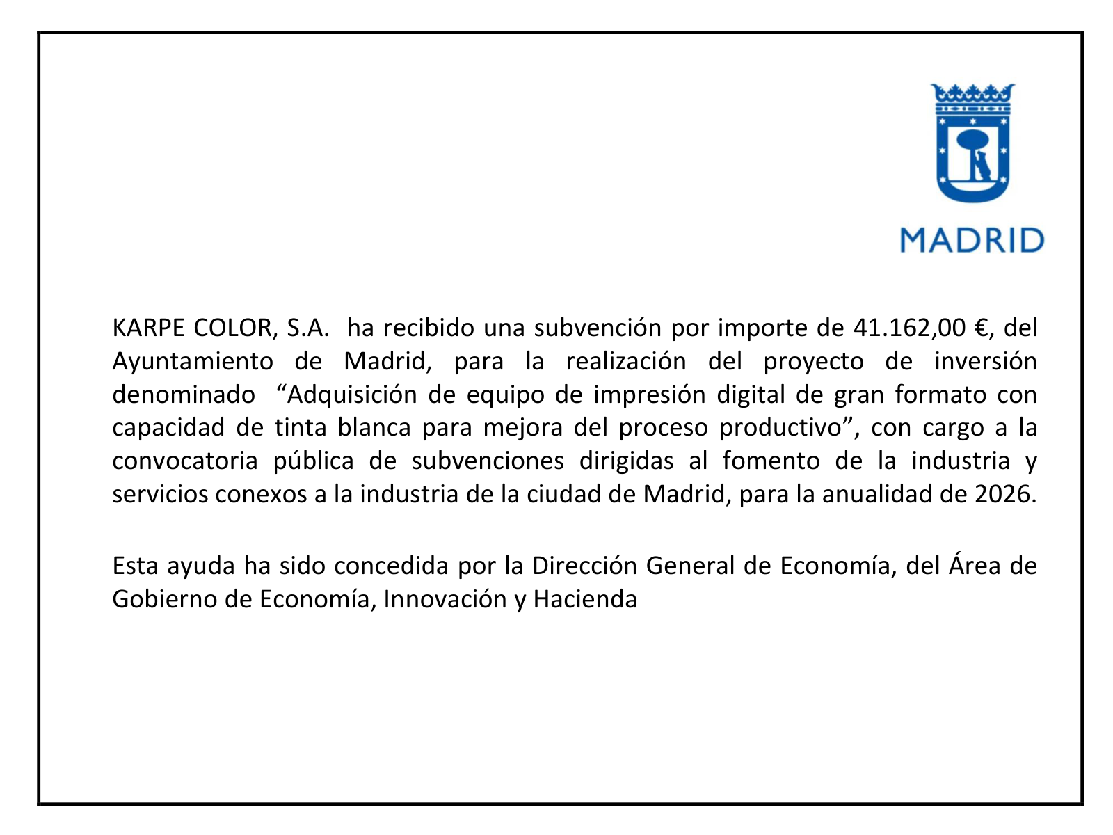 Cartel: Karpe Color, S.A. ha recibido una subvención de 41.162,00 € del Ayuntamiento de Madrid para la adquisición de equipo de impresión digital de gran formato con tinta blanca, anualidad 2026